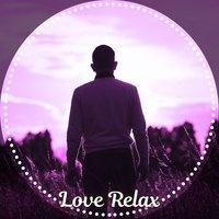 Love Relax – Total Relax Zone, Nature Music for Reading, Sleep, Spa, Yoga, Meditation