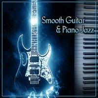 Smooth Guitar & Piano Jazz – Best Smooth Jazz, Night Guitar, Chilled Piano, Restaurant Music, Background Sounds