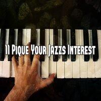 11 Pique Your Jazzs Interest