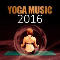 Yoga Music 2016 – Best Yoga Music to Exercises Yoga & Tantra, Take a Positive Inner Energy and Healing with Nature Sounds, Chakra Balancing, Zen