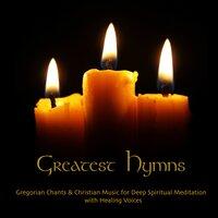 Greatest Hymns Gregorian Chants & Christian Music for Deep Spiritual Meditation With Healing Voices