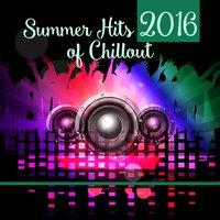 Summer Hits 2016 of Chillout – Ride the Sun, Sunset Chill Out, Porcelain, Freetown, Serenity Chill, Deep Vibrations