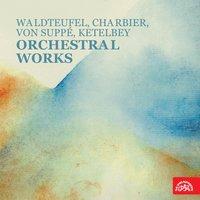 Waldteufel, Charbier, von Suppé, Ketelbey: Orchestral Works