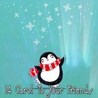 14 Carol To Your Friends