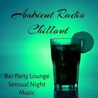 Ambient Radio Chillout - Bar Party Lounge Sensual Night Music with Oriental Electro Chill Dance House Sounds