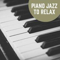 Piano Jazz to Relax – Calming Sounds of Jazz, Easy Listening, Chilled Sounds