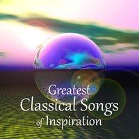 Greatest Classical Songs of Inspiration – Classical Music for Relaxation Meditation, Well Being and Inner Peace