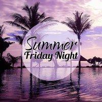 Summer Friday Night – Best Chillout Music, Dance Party, Friday Night, Lounge Ambient, New York Chillout, Asian Chill Out Music, Pure Relaxation