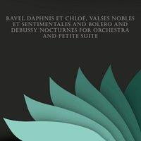 Ravel Daphnis et Chloé, Valses nobles et sentimentales and Boléro and Debussy Nocturnes for Orchestra and Petite Suite