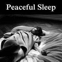 Peaceful Sleep – Good Relaxing Music to Easy Sleep, Soft Sounds of Nature to Calm Down, New Age Ambient for Deep Sleep