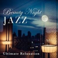 Beauty Night Jazz - Ultimate Relaxation