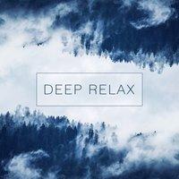 Deep Relax – Relax Time, Chill Out and Listen Music, New Age Soothing Sounds, Best Relaxing Music