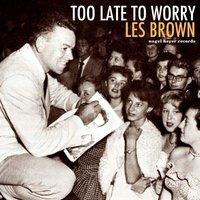 Too Late to Worry - Sentimental Journey