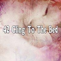 42 Cling To The Bed
