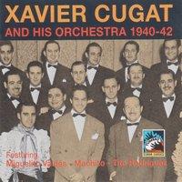 Xavier Cugat and His Orchestra 1940-1942