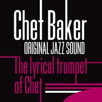 Original Jazz Sound: The Lyrical Tumpet of Chet