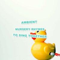 #9 Ambient Nursery Rhymes to Sing Together