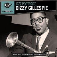 Jazz Portraits: Dizzy Gillespie - Digitally Remastered