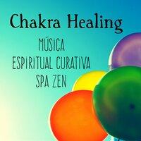 Chakra Healing - Música Spa Zen Espiritual Curativa para Relajacion Profunda y Meditación de Atención Plena con Sonidos Naturales Instrumentales New Age