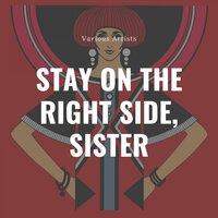 Stay On the Right Side, Sister