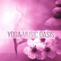 Yoga Music Oasis – Calming Sounds of Nature, Deep Relaxing Ambient, Yoga Music, Meditation, Mindfulness