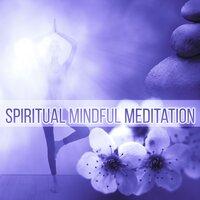 Spiritual Mindful Meditation – Ambient Sounds for Deep Relax, Meditation, Yoga, Balance Zen, Background Music