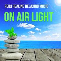 On Air Light - Reiki Healing Relaxing Music for Free Spirit Wellness and Mindfulness Therapy with Sound of Nature Instrumental New Age