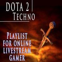 Dota 2 Techno Playlist for Online Livestream Gamer