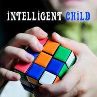 Intelligent Child – Music for Kids, Brilliant, Little Baby, Einstein Effect, Music Teaches Kid