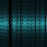 Handel / Twelve Concertos, Vol. II