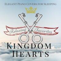 Kingdom Hearts: Relaxing Favorites - Elegant Piano Covers for Sleeping