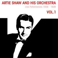 Artie Shaw And His Orchestra: Live Performances 1938 - 1939 Vol.1