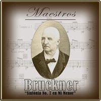 Maestros, Bruckner "Sinfónia Nº 7 en Mi Menor"