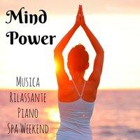 Mind Power - Musica Rilassante Piano Spa Weekend con Suoni Soft Strumentali e dalla Natura