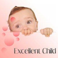 Excellent Child – Music for Baby, Growing Brain Kid, Educational Sounds for Listening, Creative Baby, Brilliant Toddler