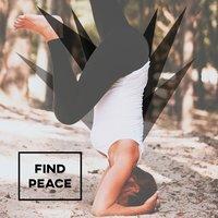 Find Peace – Soft Music for Inner Silent, Meditation, Healing Yoga, Relaxation, Pure Calm, Deep Serenity, Therapy Music for Mind
