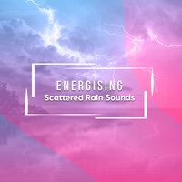 #15 Energising Scattered Rain Sounds for Natural Relaxation & Meditation