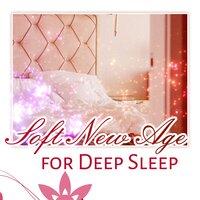 Soft New Age for Deep Sleep – Time for Dreaming, Soothing Sounds, Sleeping Hours, Sweet Dreams