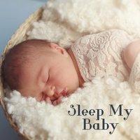 Sleep My Baby – Songs for Your Baby, Quiet Music, Baby Dreams, Sleep Well, Soft Sounds to Sleep