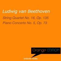 Orange Edition - Beethoven: String Quartet No. 16, Op. 135 & Piano Concerto No. 5, Op. 73