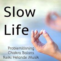 Slow Life - Problemlösning Chakra Balans Reiki Helande Musik för Kognitiv Utveckling Mindfulnessträning Stresshantering