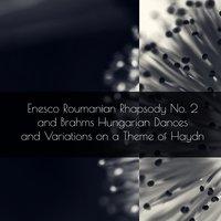 Enesco Roumanian Rhapsody No. 2 and Brahms Hungarian Dances and Variations on a Theme of Haydn
