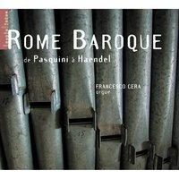 Rome Baroque - De Pasquini à Haendel (orgue G. Gugliemi de l'église Santa Maria in Vallicella à Rome)