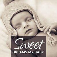 Sweet Dreams my Baby – Classical Lullabies, Lullaby for Bedtime, Peaceful Music to Sleep, Famous Classical Composers