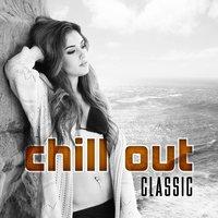 Chill Out Classic – Instrumental Chill Out, Total Relaxation, Positive Vibes, Mood Music