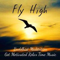 Fly High - Buddhist Meditation Get Motivated Relax Time Music for Chakra Alignment Brain Training Peaceful with Calming New Age Sounds