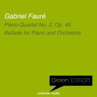 Green Edition - Fauré: Piano Quartet No. 2, Op. 45 & Ballade for Piano and Orchestra