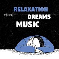 Relaxation Dreams Music – Relaxing Music fo Sleep, Calming Sounds of Nature, Easily Fall Asleep, Deep Sleep, Rest