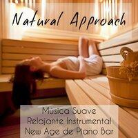 Natural Approach - Música Suave Relajante Instrumental New Age de Piano Bar para Meditación Guiada e Relax Spa