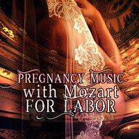 Pregnancy Music with Mozart for Labor: Classical Relaxation Meditation for Mummy & Baby, Calm Down Your Baby, Songs for Pregnant Mothers
